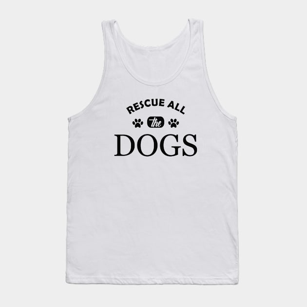 Dog - Rescue all the dogs Tank Top by KC Happy Shop